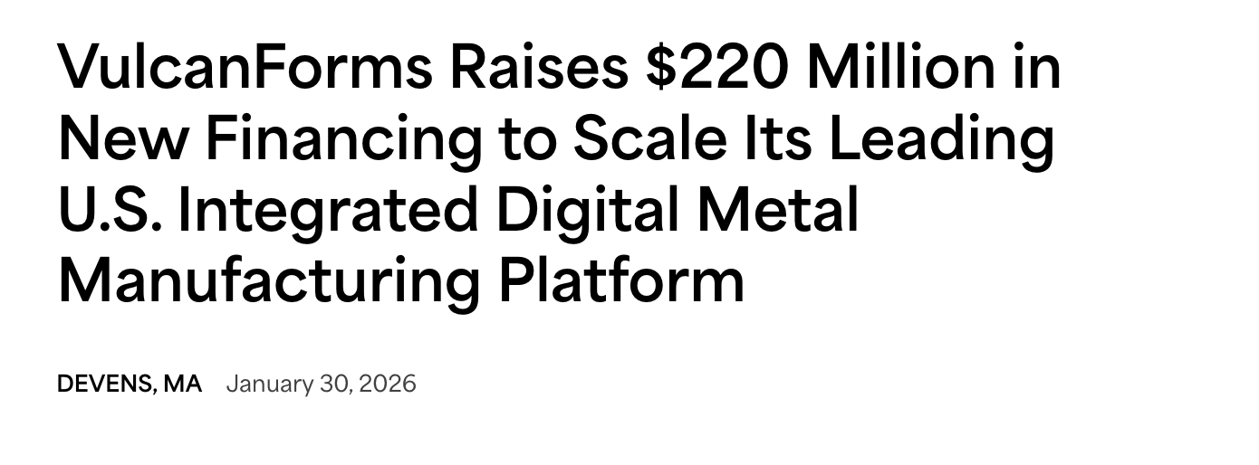 VulcanForms (hard tech) raises $220M to scale manufacturing